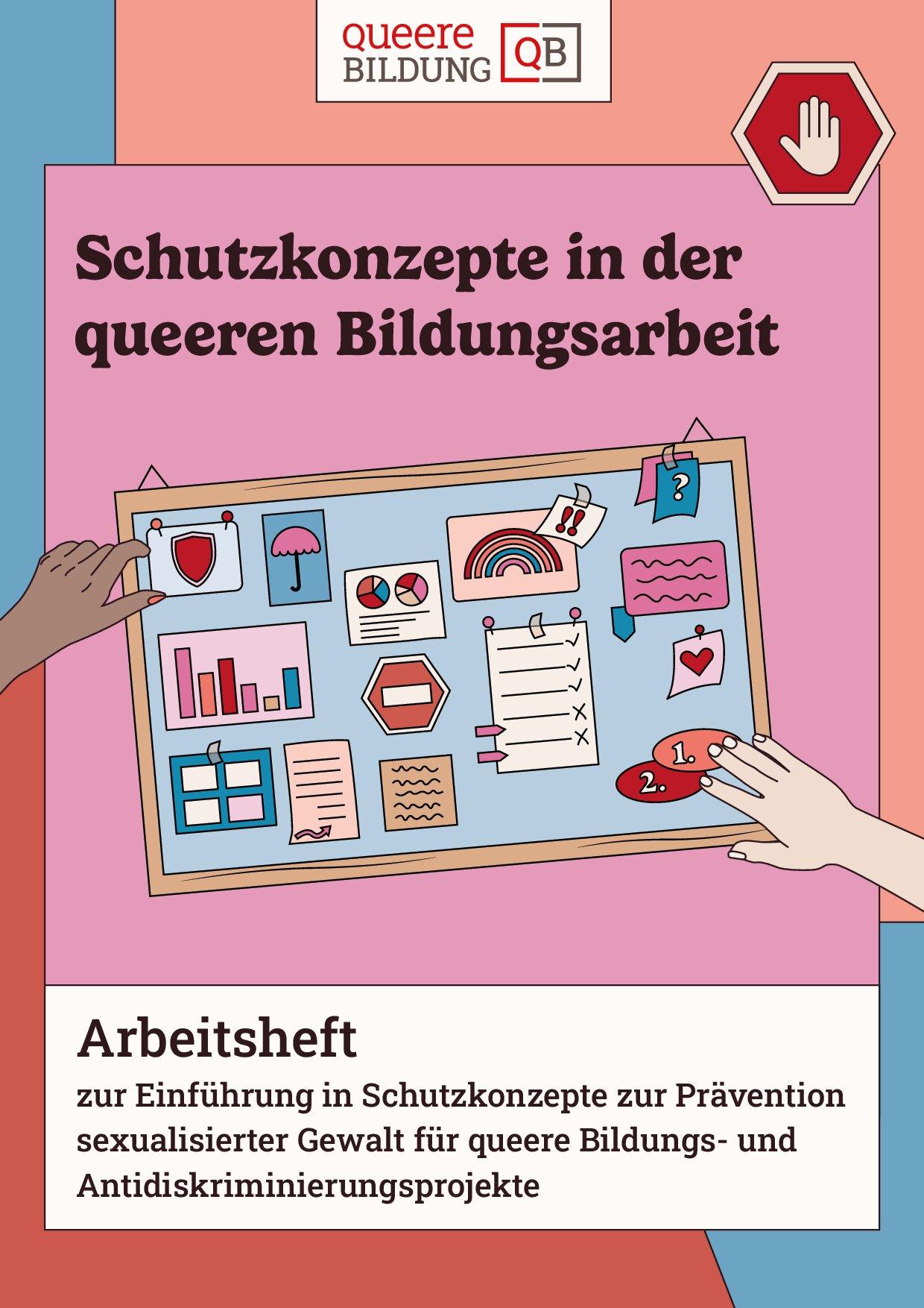 Cover von Schutzkonzepte in der queeren Bildungsarbeit. Arbeitsheft zur Einführung in Schutzkonzepte zur Prävention sexualisierter Gewalt für queere Bildungs- und Antidiskriminierungsprojekte Demokratie leben!