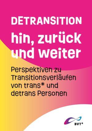Cover von Detransition hin, zurück und weiter. Perspektiven zu Transitionsverläufen von trans* und detrans Personen