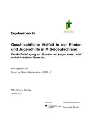 Cover von Geschlechtliche Vielfalt in der Kinder und Jugendhilfe in Mitteldeutschland. Fachkräftebefragung zur Situation von jungen trans*, inter* und nicht-binären Menschen. Ergebnisbericht