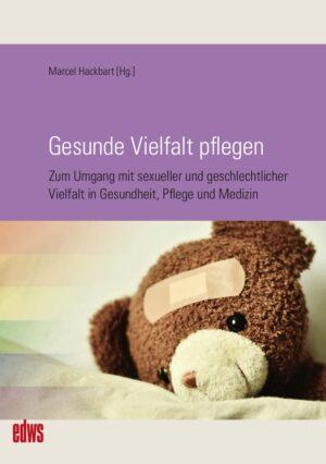 Cover von Gesunde Vielfalt pflegen – Zum Umgang mit sexueller und geschlechtlicher Vielfalt in Gesundheit, Pflege und Medizin