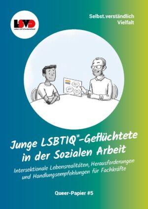 Cover von Queer-Papier #5: Junge LSBTIQ*-Geflüchtete in der Sozialen Arbeit. Intersektionale Lebensrealitäten, Herausforderungen und Handlungsempfehlungen für Fachkräfte