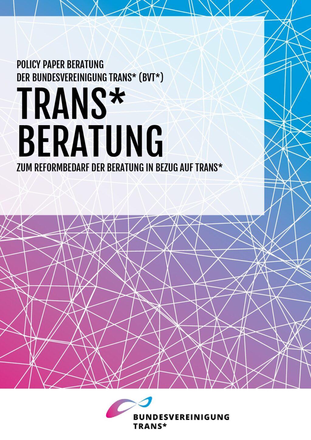 Cover von Policy Paper Beratung der Bundesvereinigung Trans* (BVT*). Trans* Beratung. Zum Reformbedarf der Beratung in Bezug auf Trans*