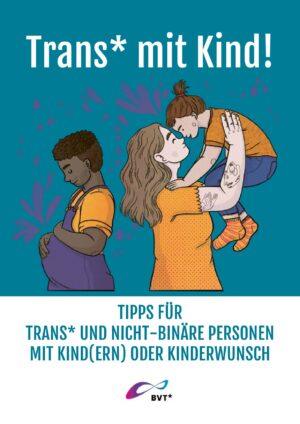 Cover von Trans* mit Kind! – Tipps für trans* und nicht-binäre Personen mit Kind(ern) oder Kinderwunsch