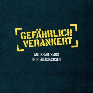 Cover von Gefährlich verankert. Antisemitismus in Niedersachsen
