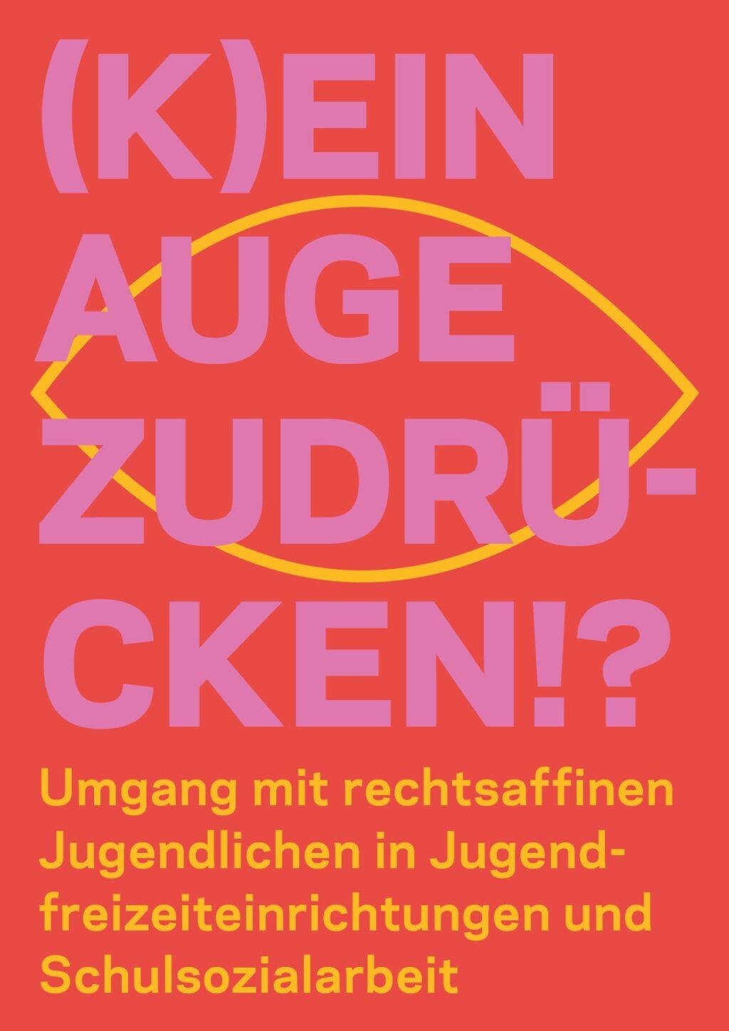 Cover von (K)ein Auge zudrücken?! Umgang mit rechtsaffinen Jugendlichen in Jugendfreizeiteinrichtungen und Schulsozialarbeit