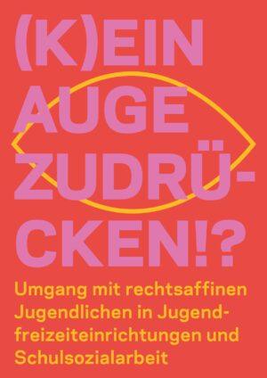 Cover von (K)ein Auge zudrücken?! Umgang mit rechtsaffinen Jugendlichen in Jugendfreizeiteinrichtungen und Schulsozialarbeit