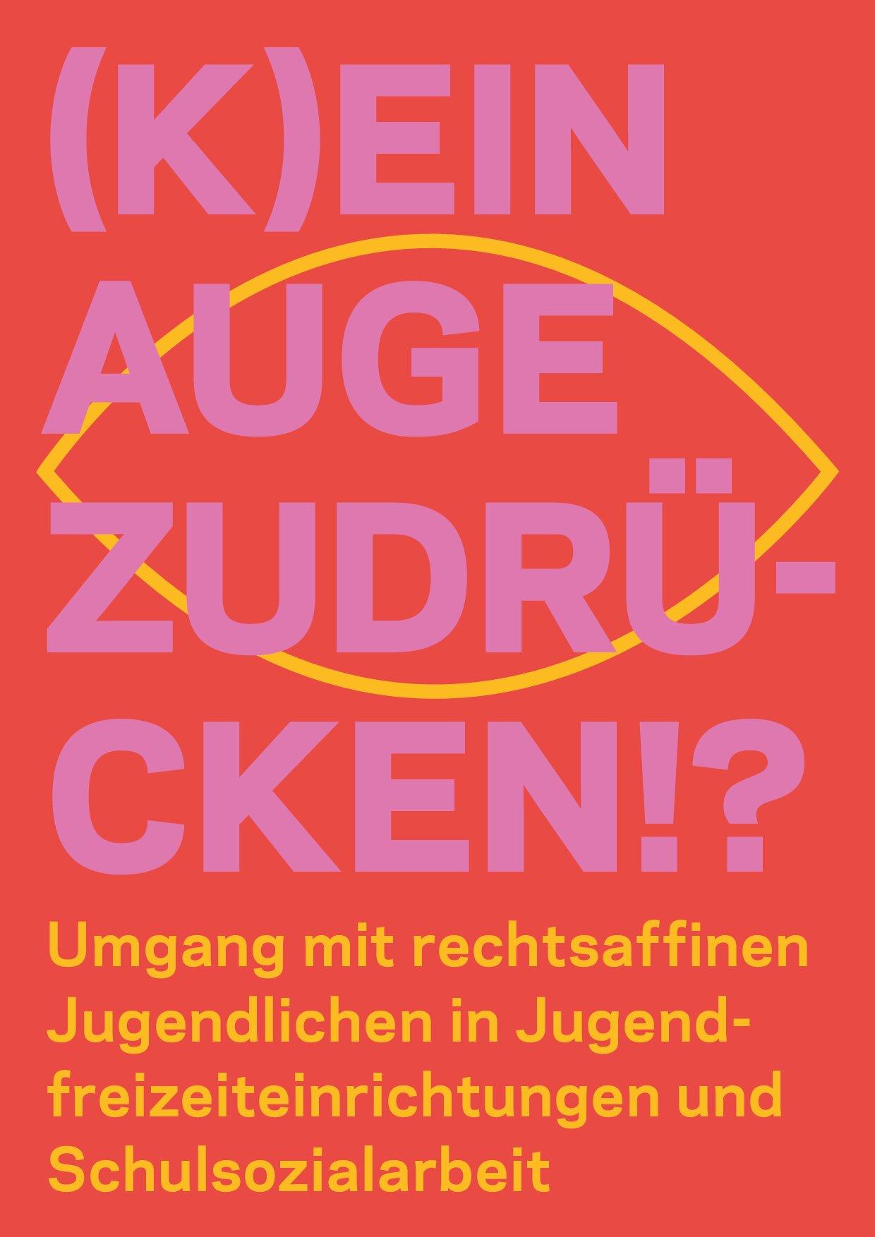 Cover von (K)ein Auge zudrücken?! Umgang mit rechtsaffinen Jugendlichen in Jugendfreizeiteinrichtungen und Schulsozialarbeit