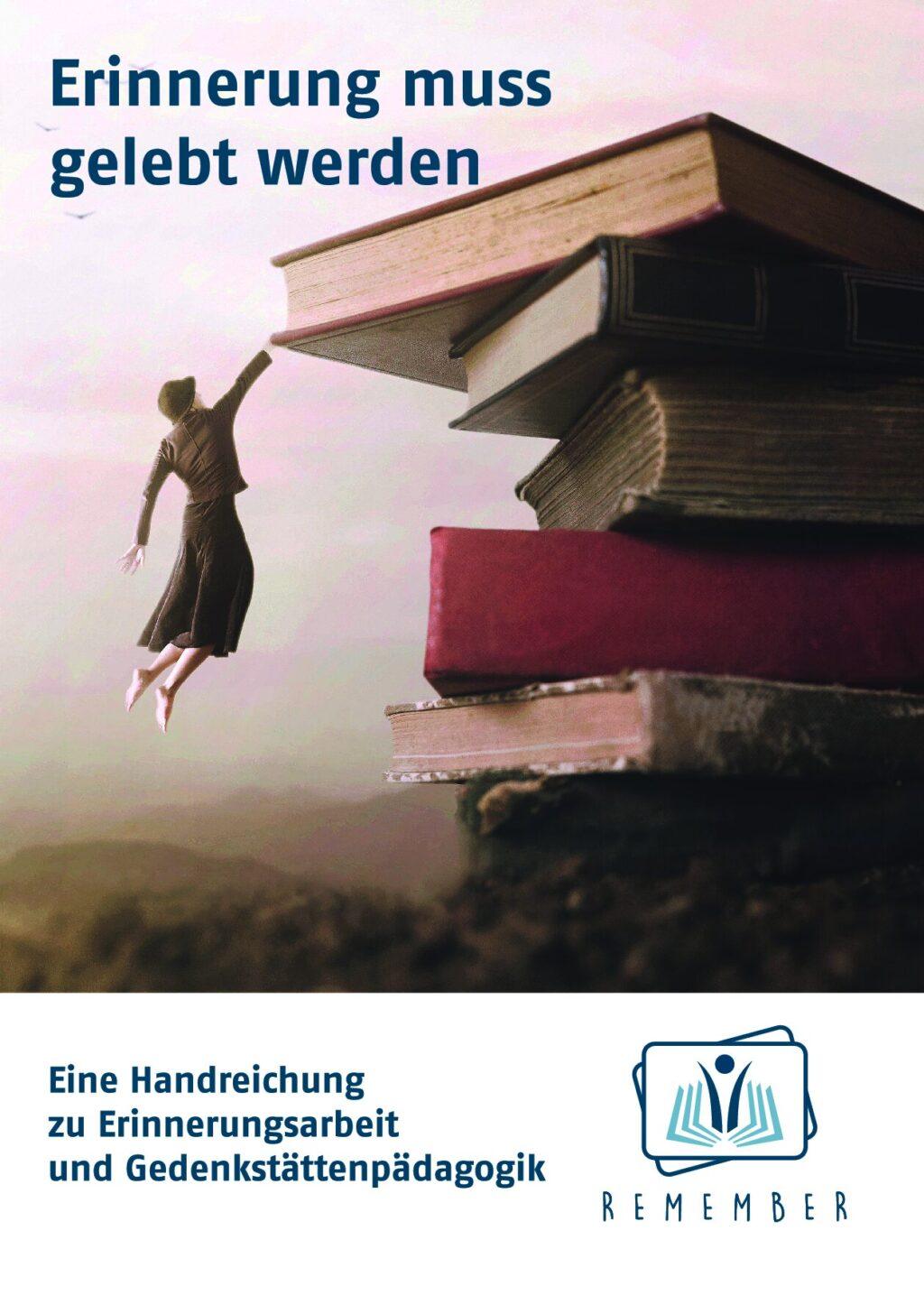 Cover von Erinnerung muss gelebt werden. Eine Handreichung zu Erinnerungsarbeit und Gedenkstättenpädagogik