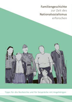 Cover von Familiengeschichte zur Zeit des Nationalsozialismus erforschen. Tipps für die Recherche und für Gespräche mit Angehörigen