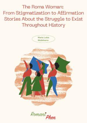 Cover von The Roma Woman: From Stigmatization to Affirmation Stories About the Struggle to Exist Throughout History