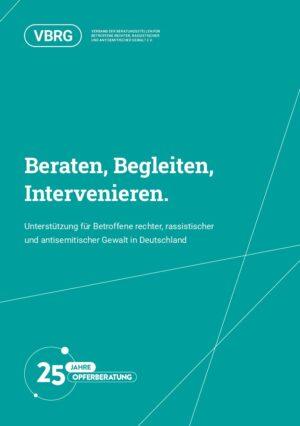 Cover von Beraten, Begleiten, Intervenieren. Unterstützung für Betroffene rechter, rassistischer und antisemitischer Gewalt in Deutschland. 25 Jahre Opferberatung