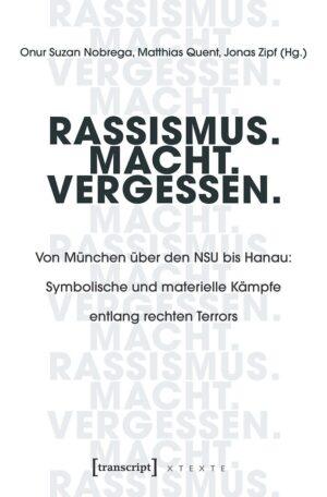 Cover von Rassismus. Macht. Vergessen. – Von München über den NSU bis Hanau: Symbolische und materielle Kämpfe entlang rechten Terrors
