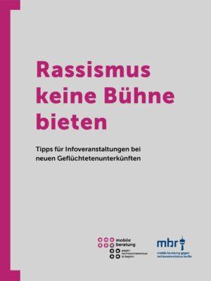 Cover von Rassismus keine Bühne bieten. Tipps für Infoveranstaltungen bei neuen Geflüchtetenunterkünften