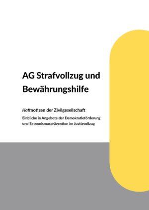 Cover von AG Strafvollzug und Bewährungshilfe. Haftnotizen der Zivilgesellschaft. Einblicke in Angebote der Demokratieförderung und Extremismusprävention im Justizvollzug