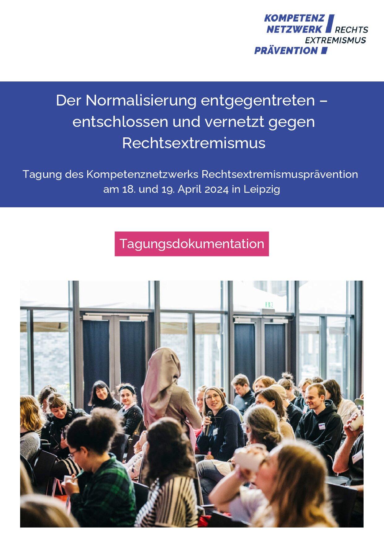 Cover von Der Normalisierung entgegentreten – entschlossen und vernetzt gegen Rechtsextremismus. Tagung des Kompetenznetzwerks Rechtsextremismusprävention am 18. und 19. April 2024 in Leipzig. Tagungsdokumentation