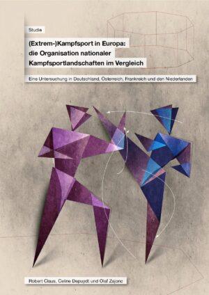 Cover von Teilstudie 3. (Extrem-)Kampfsport in Europa: die Organisation nationaler Kampfsportlandschaften im Vergleich. Eine Untersuchung in Deutschland, Österreich, Frankreich und den Niederlanden