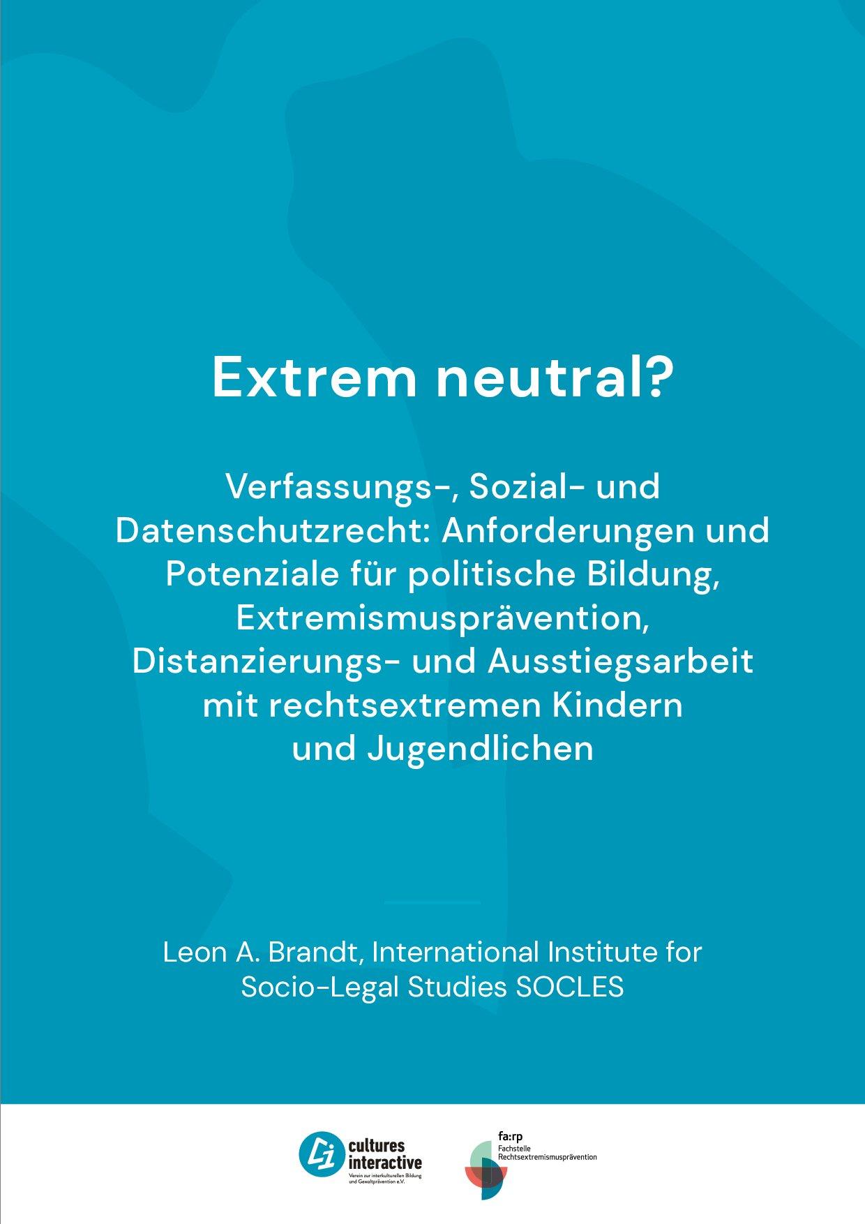 Cover von Extrem neutral? Verfassungs-, Sozial- und Datenschutzrecht: Anforderungen und Potenziale für politische Bildung, Extremismusprävention, Distanzierungs- und Ausstiegsarbeit mit rechtsextremen Kindern und Jugendlichen