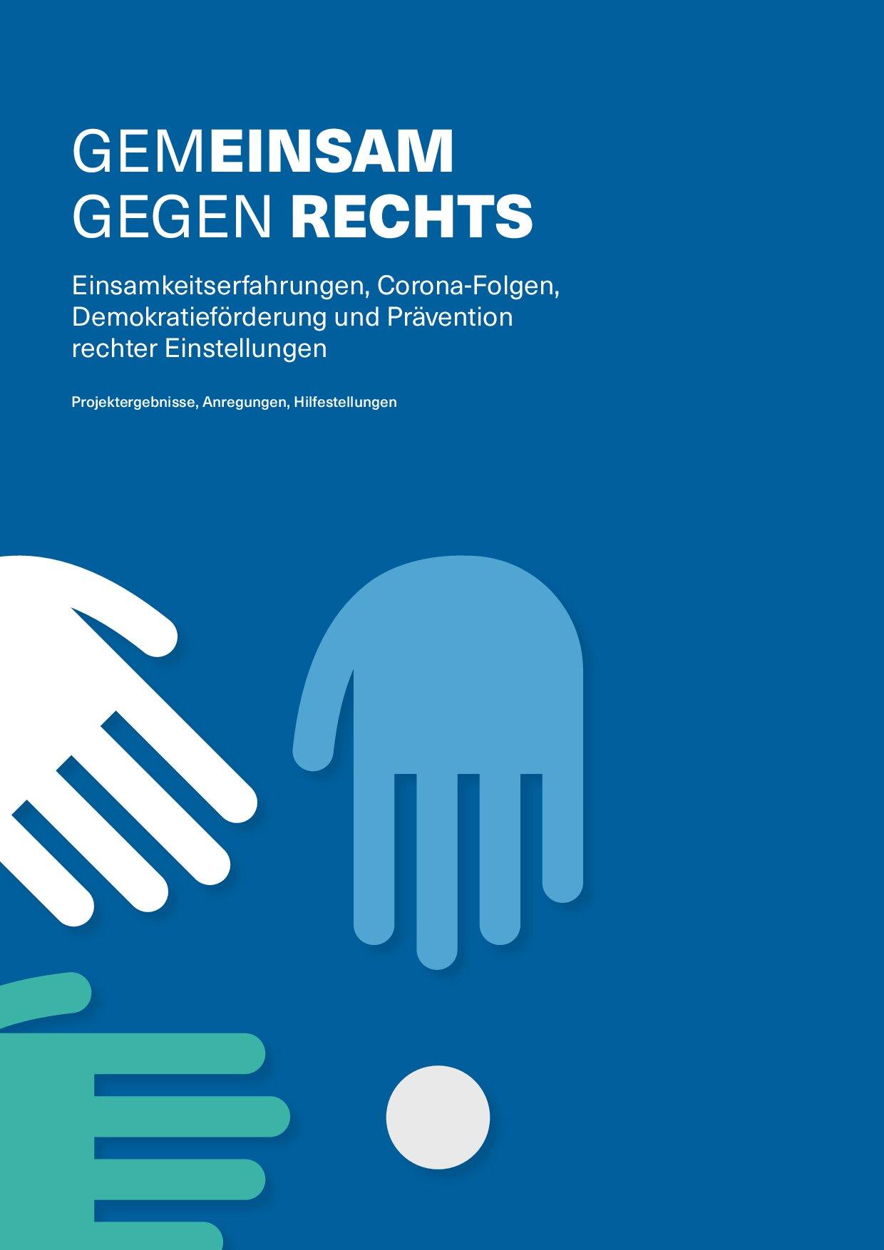 Cover von Gemeinsam gegen Rechts. Einsamkeitserfahrungen, Corona-Folgen, Demokratieförderung und Prävention rechter Einstellungen. Projektergebnisse, Anregungen, Hilfestellungen