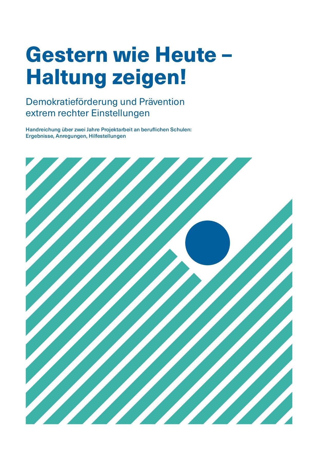 Cover von Gestern wie Heute – Haltung zeigen! Demokratieförderung und Prävention extrem rechter Einstellungen. Handreichung über zwei Jahre Projektarbeit an beruflichen Schulen: Ergebnisse, Anregungen, Hilfestellungen