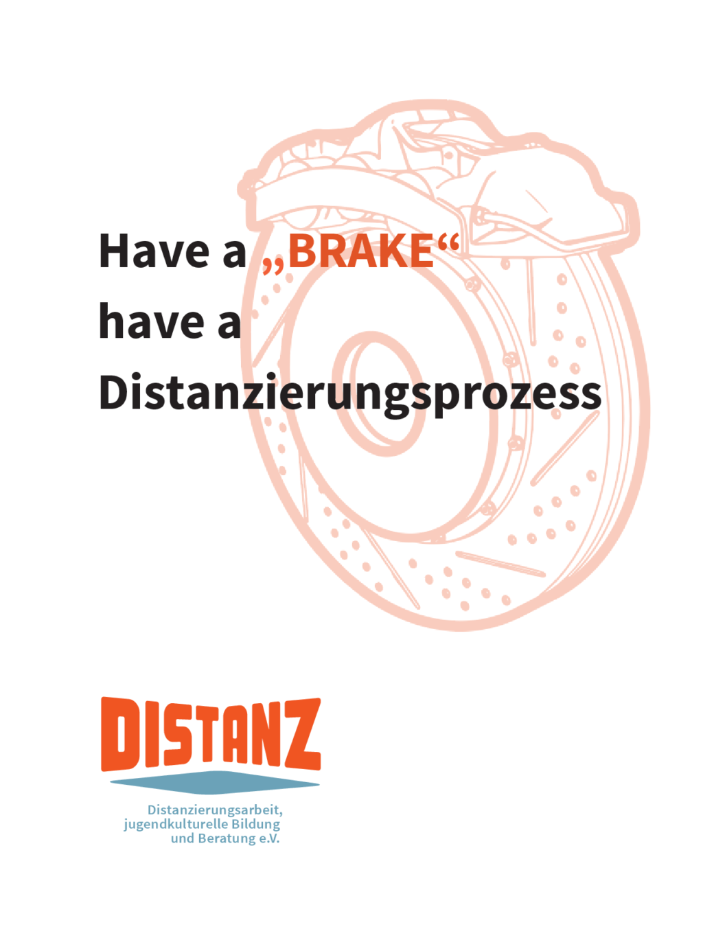 Cover von Have a "BRAKE" – Have a Distanzierungsprozess. Distanzierungsarbeit als aufsuchende Netzwerkaufgabe – Methoden, Zugänge und Angebote von Distanz e.V.