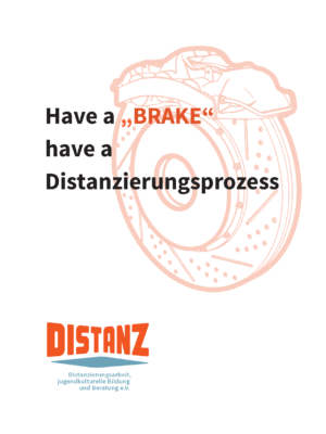 Cover von Have a "BRAKE" – Have a Distanzierungsprozess. Distanzierungsarbeit als aufsuchende Netzwerkaufgabe – Methoden, Zugänge und Angebote von Distanz e.V.