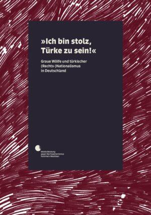 Cover von "Ich bin stolz, Türke zu sein!" Graue Wölfe und türkischer (Rechts-)Nationalismus in Deutschland. Eine Informations- und Bildungsbroschüre