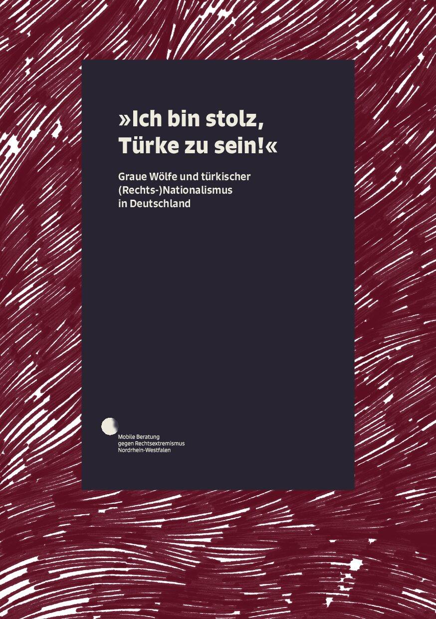 Cover von "Ich bin stolz, Türke zu sein!" Graue Wölfe und türkischer (Rechts-)Nationalismus in Deutschland. Eine Informations- und Bildungsbroschüre