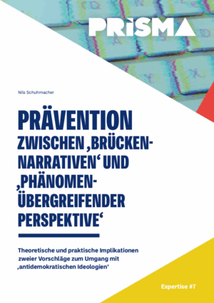 Cover von Expertise #7: Prävention zwischen "Brückennarrativen" und "Phänomenübergreifender Perspektive". Theoretische und praktische Implikationen zweier Vorschläge zum Umgang mit "antidemokratischen Ideologien"