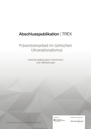 Cover von Präventionsarbeit im türkischen Ultranationalismus. Anwendungsbezogene Erkenntnisse und Hilfestellungen. Abschlusspublikation | TREX