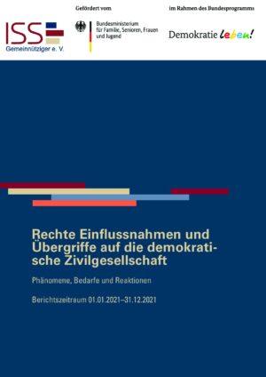 Cover von Rechte Einflussnahmen und Übergriffe auf die demokratische Zivilgesellschaft. Phänomene, Bedarfe und Reaktionen. Berichtszeitraum 01.01.2021–31.12.2021