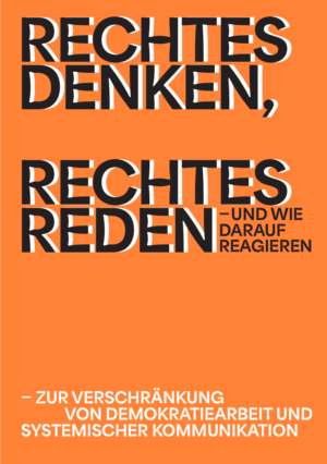 Cover von Rechtes Denken, Rechtes Reden — und wie darauf reagieren. Zur Verschränkung von Demokratiearbeit und systemischer Kommunikation