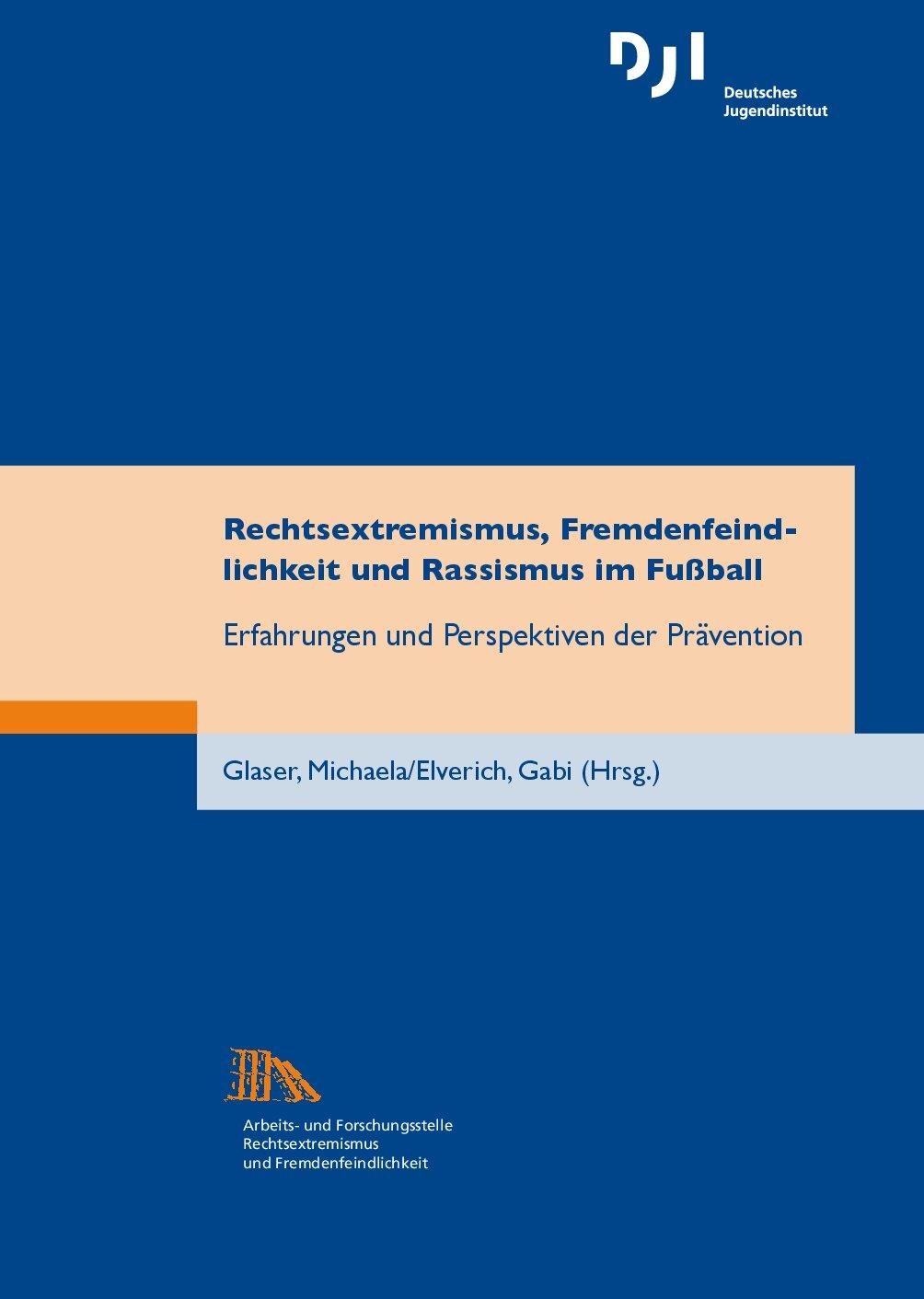 Cover von Rechtsextremismus, Fremdenfeindlichkeit und Rassismus im Fußball. Erfahrungen und Perspektiven der Prävention