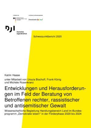 Cover von Entwicklungen und Herausforderungen im Feld der Beratung von Betroffenen rechter, rassistischer und antisemitischer Gewalt. Wissenschaftliche Begleitung Handlungsbereich Land im Bundesprogramm "Demokratie leben!" in der Förderphase 2020 bis 2024. Schwerpunktbericht 2020