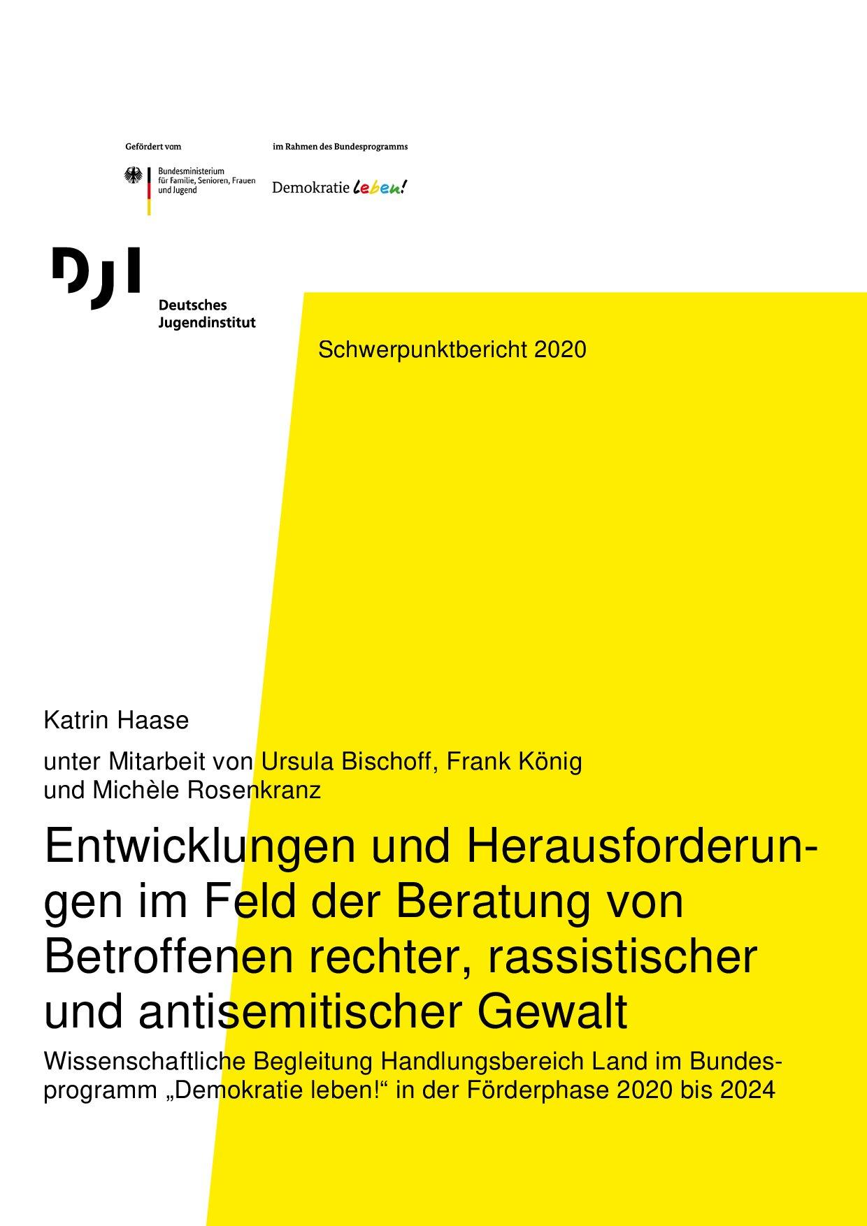 Cover von Entwicklungen und Herausforderungen im Feld der Beratung von Betroffenen rechter, rassistischer und antisemitischer Gewalt. Wissenschaftliche Begleitung Handlungsbereich Land im Bundesprogramm "Demokratie leben!" in der Förderphase 2020 bis 2024. Schwerpunktbericht 2020