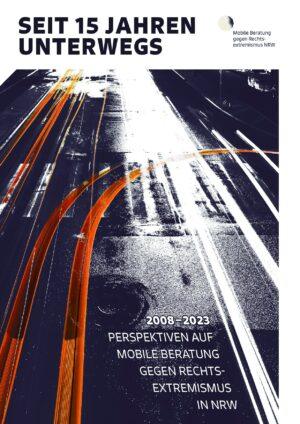 Cover von Seit 15 Jahren Unterwegs. 2008–2023. Perspektiven auf Mobile Beratung gegen Rechtsextremismus in NRW