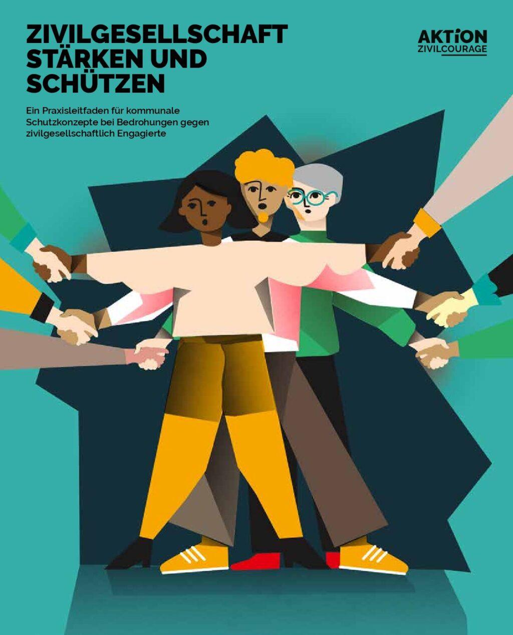 Cover von Zivilgesellschaft stärken und schützen. Ein Praxisleitfaden für kommunale Schutzkonzepte bei Bedrohungen gegen zivilgesellschaftlich Engagierte