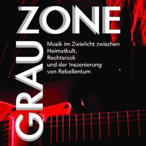 Cover von GRAUZONE. Musik im Zwielicht zwischen Heimatkult, Rechtsrock und der Inszenierung von Rebellentum
