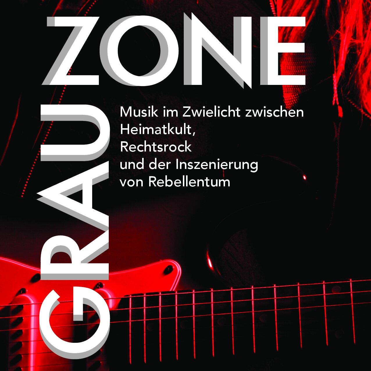 Cover von GRAUZONE. Musik im Zwielicht zwischen Heimatkult, Rechtsrock und der Inszenierung von Rebellentum