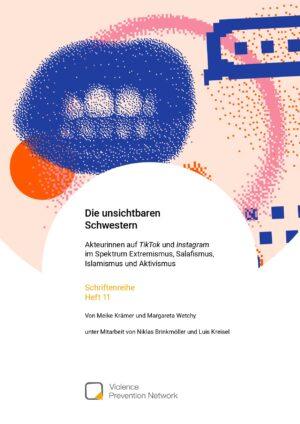 Cover von Schriftenreihe 11: Die unsichtbaren Schwestern: Akteurinnen auf TikTok und Instagram im Spektrum Extremismus, Salafismus, Islamismus und Aktivismus
