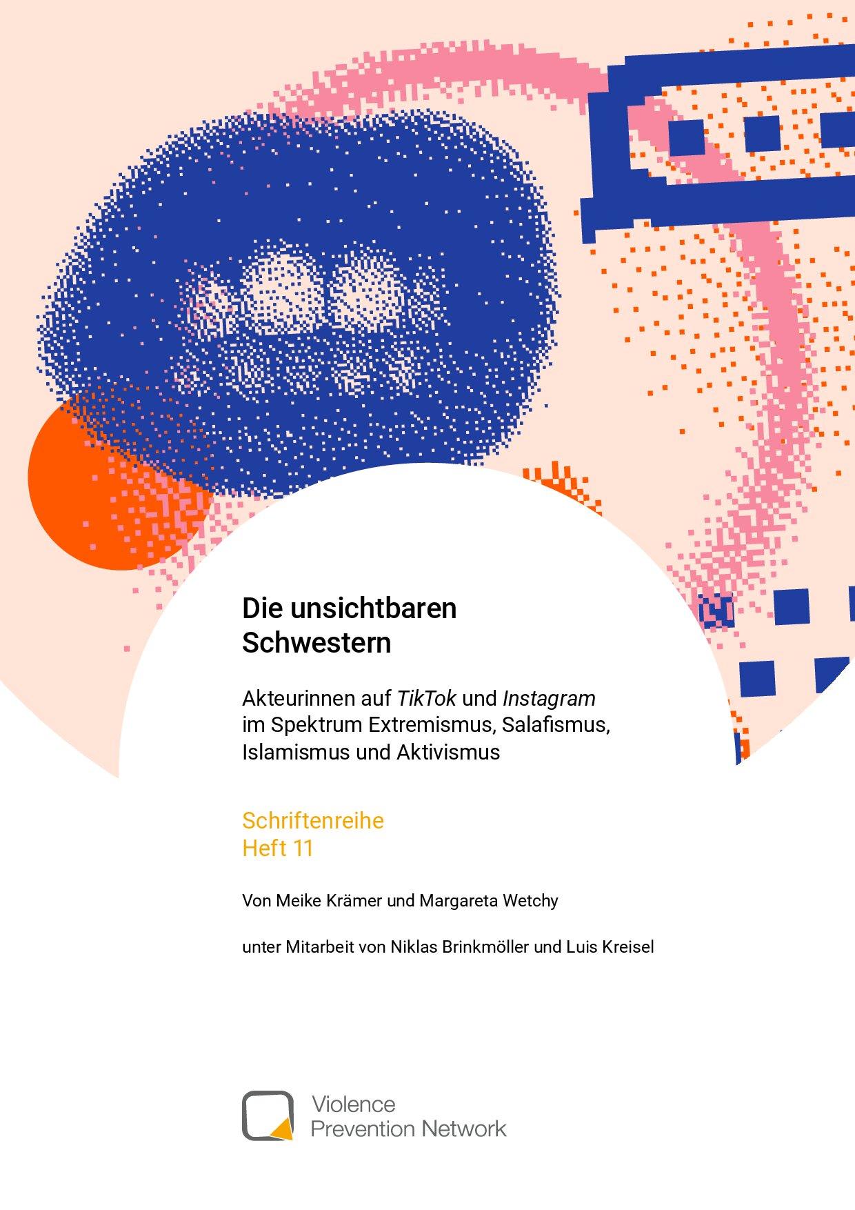 Cover von Schriftenreihe 11: Die unsichtbaren Schwestern: Akteurinnen auf TikTok und Instagram im Spektrum Extremismus, Salafismus, Islamismus und Aktivismus