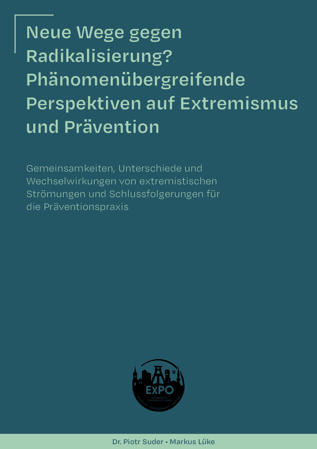 Cover von Neue Wege gegen Radikalisierung? Phänomenübergreifende Perspektiven auf Extremismus und Prävention. Gemeinsamkeiten, Unterschiede und Wechselwirkungen von extremistischen Strömungen und Schlussfolgerungen für die Präventionspraxis