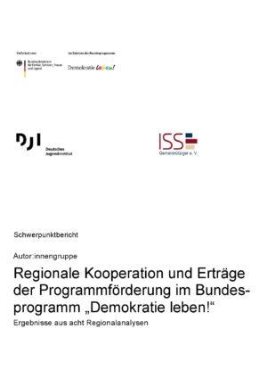 Cover von Schwerpunktbericht: Regionale Kooperation und Erträge der Programmförderung im Bundesprogramm "Demokratie leben!". Ergebnisse aus acht Regionalanalysen
