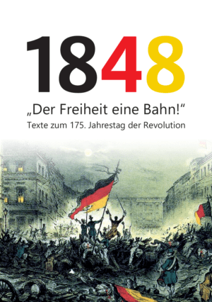 Cover von 1848. "Der Freiheit eine Bahn!" Texte zum 175. Jahrestag der Revolution