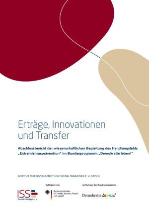 Cover von Erträge, Innovationen und Transfer. Abschlussbericht der wissenschaftlichen Begleitung des Handlungsfelds "Extremismusprävention" im Bundesprogramm "Demokratie leben!"