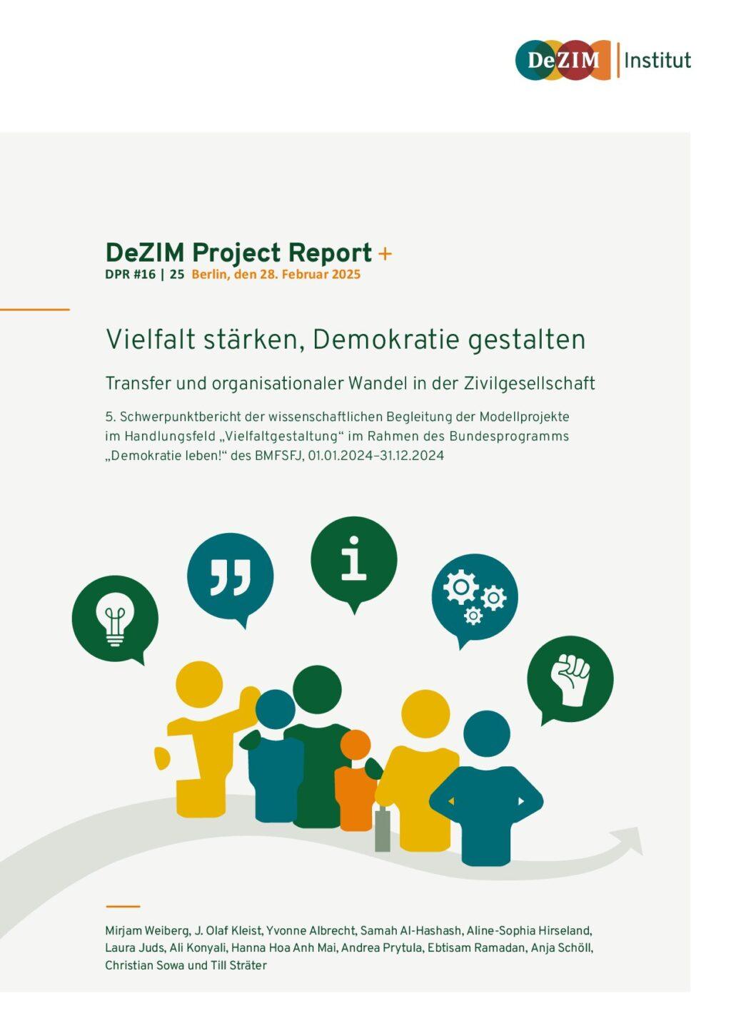Cover von DeZIM Project Report: Vielfalt stärken, Demokratie gestalten. Transfer und organisationaler Wandel in der Zivilgesellschaft. 5. Schwerpunktbericht der wissenschaftlichen Begleitung der Modellprojekte im Handlungsfeld "Vielfaltgestaltung" im Rahmen des Bundesprogramms "Demokratie leben!" des BMFSFJ, 01.01.2024–31.12.2024