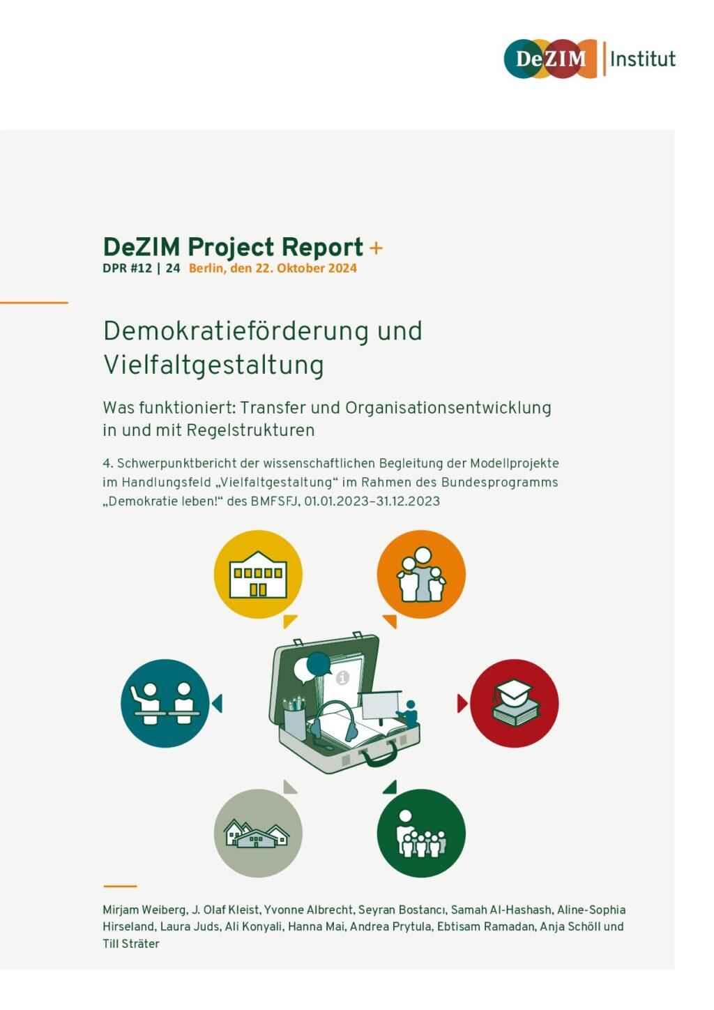 Cover von DeZIM Project Report: Demokratieförderung und Vielfaltgestaltung. Was funktioniert: Transfer und Organisationsentwicklung in und mit Regelstrukturen. 4. Schwerpunktbericht der wissenschaftlichen Begleitung der Modellprojekte im Handlungsfeld "Vielfaltgestaltung" im Rahmen des Bundesprogramms"Demokratie leben!" des BMFSFJ, 01.01.2023 – 31.12.2023