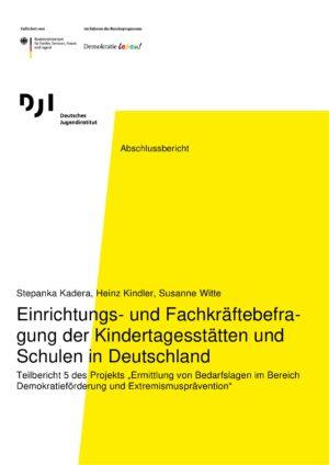 Cover von Abschlussbericht: Einrichtungs- und Fachkräftebefragung der Kindertagesstätten und Schulen in Deutschland. Teilbericht 5 des Projekts "Ermittlung von Bedarfslagen im Bereich Demokratieförderung und Extremismusprävention"