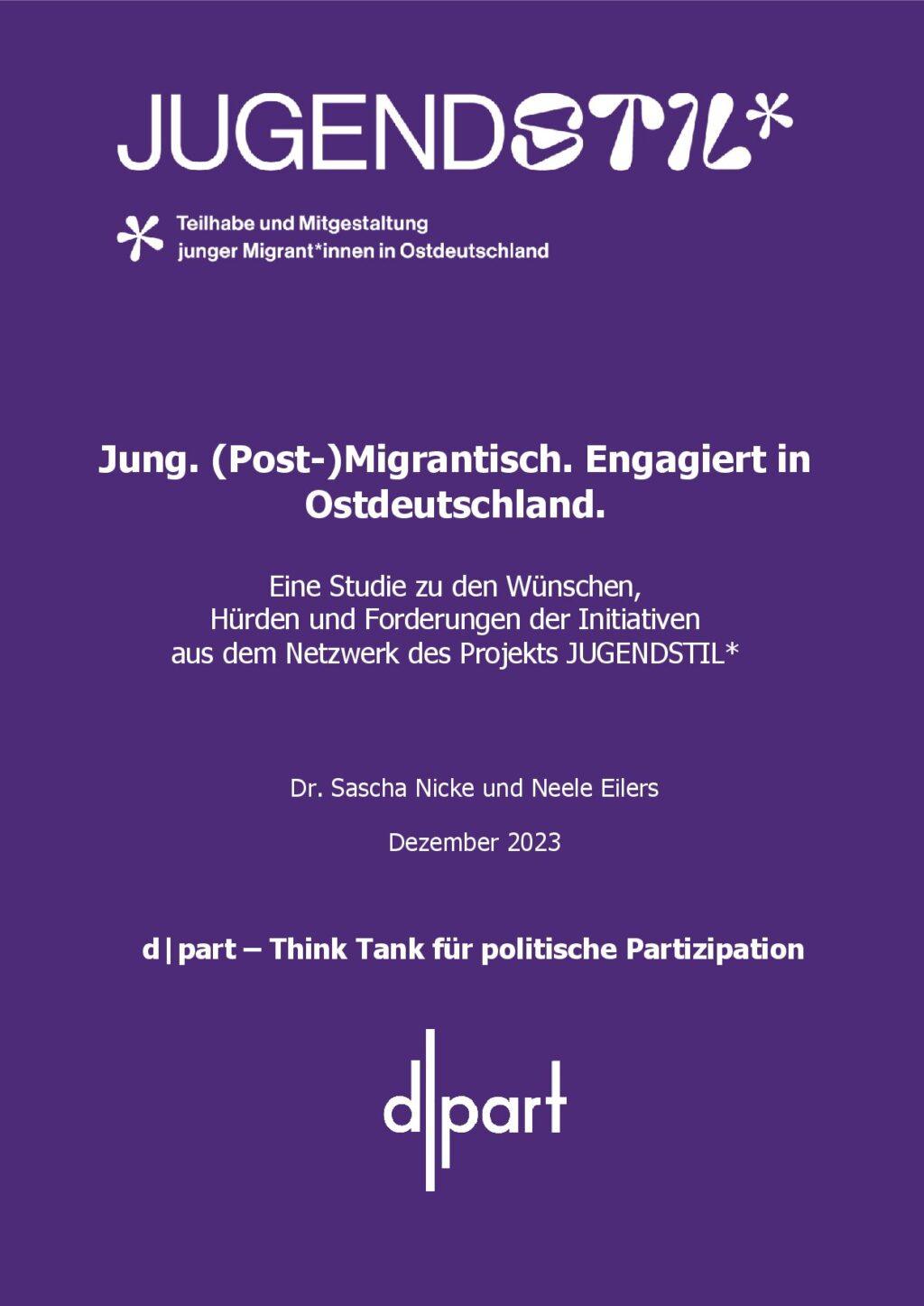 Cover von Studie: Jung. (Post-)migrantisch. Engagiert in Ostdeutschland. Eine Studie zu den Wünschen, Hürden und Forderungen der Initiativen aus dem Netzwerk des Projekts JUGENDSTIL*