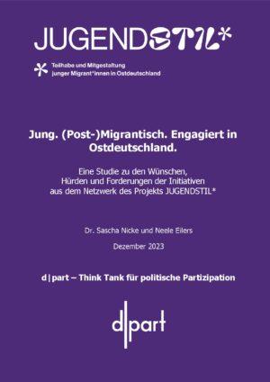 Cover von Studie: Jung. (Post-)migrantisch. Engagiert in Ostdeutschland. Eine Studie zu den Wünschen, Hürden und Forderungen der Initiativen aus dem Netzwerk des Projekts JUGENDSTIL*