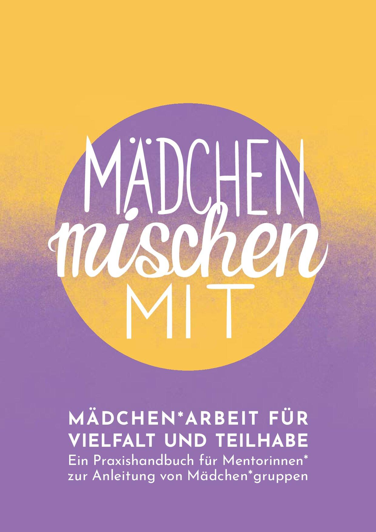 Cover von Mädchen* mischen mit. Mädchen*Arbeit für Vielfalt und Teilhabe. Ein Praxishandbuch für Mentorinnen* zur Anleitung von Mädchen*gruppen